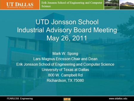 Create your futurewww.utdallas.edu Erik Jonsson School of Engineering and Computer Science UTD Jonsson School Industrial Advisory Board Meeting May 26,