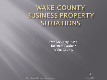 10/7/2015 Wake County Revenue Department 1 Dan McCarty, CPA Business Auditor Wake County.