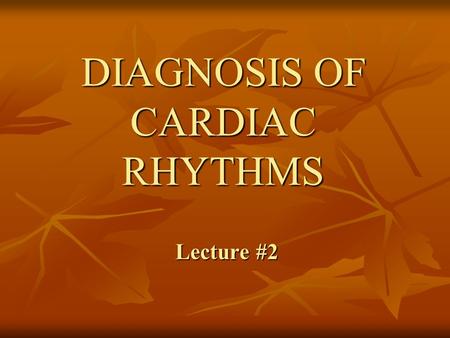 DIAGNOSIS OF CARDIAC RHYTHMS