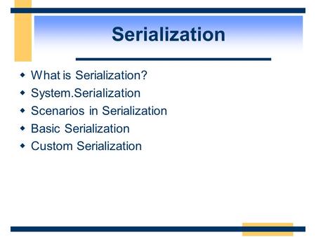 Serialization  What is Serialization?  System.Serialization  Scenarios in Serialization  Basic Serialization  Custom Serialization.