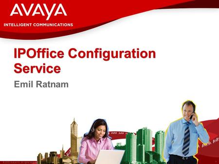 1 © 2008 Avaya Inc. All rights reserved. IPOffice Configuration Service Emil Ratnam.