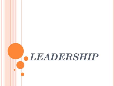 LEADERSHIP. W HAT IS L EADERSHIP ? “ Management is doing things right; leadership is doing the right things ” : Peter Drucker “ Good leadership consists.