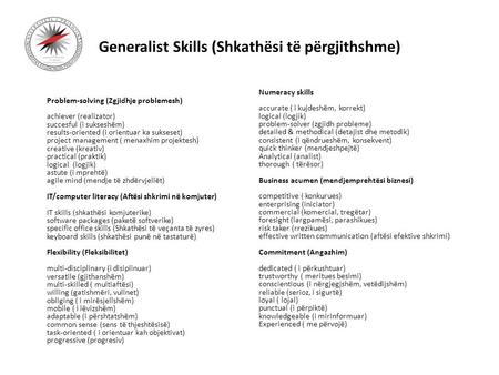 Generalist Skills (Shkathësi të përgjithshme) Problem-solving (Zgjidhje problemesh) achiever (realizator) succesful (i sukseshëm) results-oriented (i orientuar.