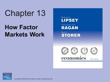 Copyright © 2008 Pearson Addison-Wesley. All rights reserved. Chapter 13 How Factor Markets Work.