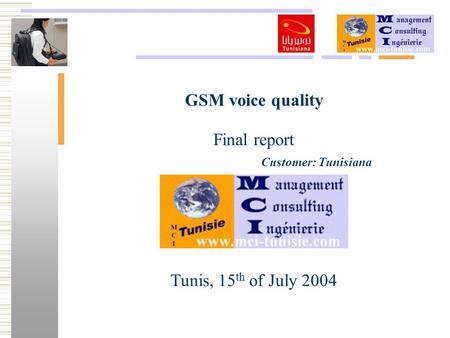 GSM voice quality Final report Tunis, 15 th of July 2004 Customer: Tunisiana.