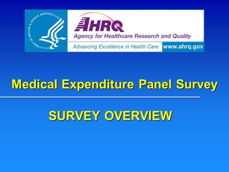 Medical Expenditure Panel Survey SURVEY OVERVIEW.