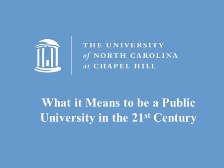 What it Means to be a Public University in the 21 st Century.