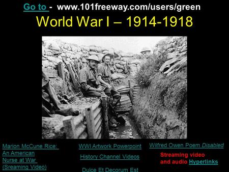 World War I – 1914-1918 WWI Artwork Powerpoint Wilfred Owen Poem Disabled Streaming video and audio HyperlinksHyperlinks Marion McCune Rice: An American.