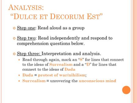 A NALYSIS : “D ULCE ET D ECORUM E ST ” Step one: Read aloud as a group Step two: Read independently and respond to comprehension questions below. Step.