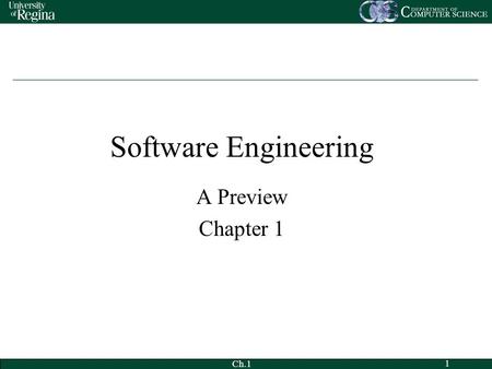 Ch.1 1 Software Engineering A Preview Chapter 1. Ch.1 2 Outline My Background Definitions of software engineering (SE) Historical origins of SE SE as.