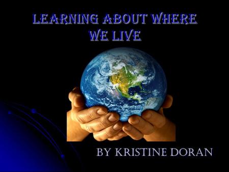 Learning about where we live By Kristine Doran. There are 8 planets in our solar system. (Reference: Internet/ The Nine(8) Planets by Bill Arnet)