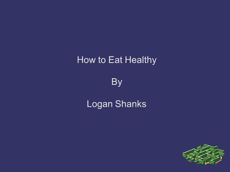 How to Eat Healthy By Logan Shanks. Key Questions What is truly essential to healthy nutrition? What types of food are healthy for the body? What are.