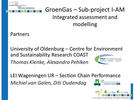 / GroenGas – Sub-project I-AM Integrated assessment and modelling Partners University of Oldenburg –