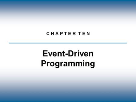 Copyright © The McGraw-Hill Companies, Inc. Permission required for reproduction or display. C H A P T E R T E N Event-Driven Programming.