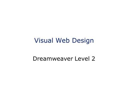 Visual Web Design Dreamweaver Level 2. Hospitality Restrooms Food and Drink Turn cell phones off or set to vibrate Smoking Comfort Breaks Class Hours.