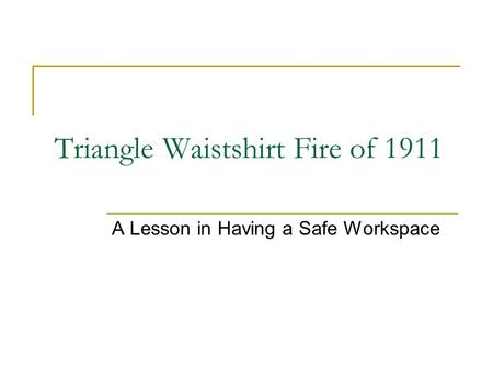 Triangle Waistshirt Fire of 1911 A Lesson in Having a Safe Workspace.