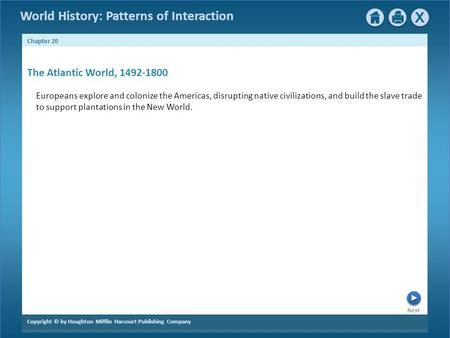 The Atlantic World, 1492-1800 Europeans explore and colonize the Americas, disrupting native civilizations, and build the slave trade to support plantations.