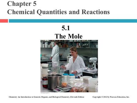 Chemistry An Introduction to General, Organic, and Biological Chemistry, Eleventh Edition Copyright © 2012 by Pearson Education, Inc. Chapter 5 Chemical.