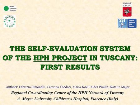 THE SELF-EVALUATION SYSTEM OF THE HPH PROJECT IN TUSCANY: FIRST RESULTS Authors: Fabrizio Simonelli, Caterina Teodori, Maria José Caldés Pinilla, Katalin.