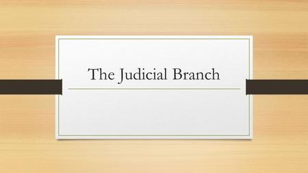 The Judicial Branch.