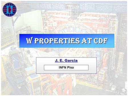 W properties AT CDF J. E. Garcia INFN Pisa. Outline Corfu Summer Institute Corfu Summer Institute September 10 th 2 1.CDF detector 2.W cross section measurements.