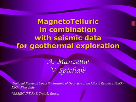 MagnetoTelluric in combination with seismic data for geothermal exploration A. Manzella 1 V. Spichak 2 1 National Research Council – Institute of Geosciences.