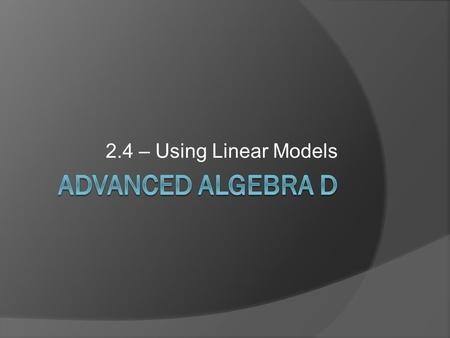 2.4 – Using Linear Models. Example 1  A car enters the interstate 5 miles east of Lincoln. The car travels at an average speed of 70 mph. Write an equation.