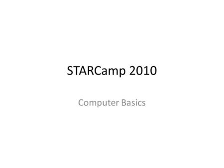 STARCamp 2010 Computer Basics. Acceptable Use Policy Be sure to check with your school’s Network Administrator and/or Handbook before you make changes.