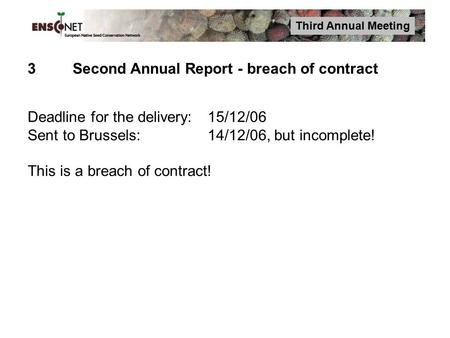 Third Annual Meeting 3Second Annual Report - breach of contract Deadline for the delivery:15/12/06 Sent to Brussels:14/12/06, but incomplete! This is a.