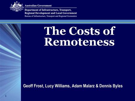 The Costs of Remoteness Geoff Frost, Lucy Williams, Adam Malarz & Dennis Byles 1.