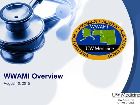 WWAMI Overview August 10, 2015. K-12 – successful in science and math, volunteer opportunities, leadership roles College – any major, prerequisites in.