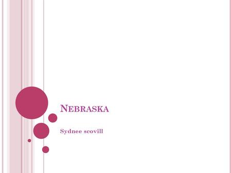 N EBRASKA Sydnee scovill. N EBRASKA ’ S FLAG AND NICKNAME Nebraska’s nickname the Tree planter state because The name refers to the Millions by Nebraska’s.