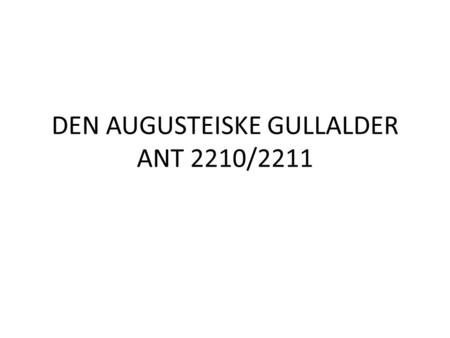 DEN AUGUSTEISKE GULLALDER ANT 2210/2211. Further to the pensum list, you will find a list of titles, available in this library, about history, art and.