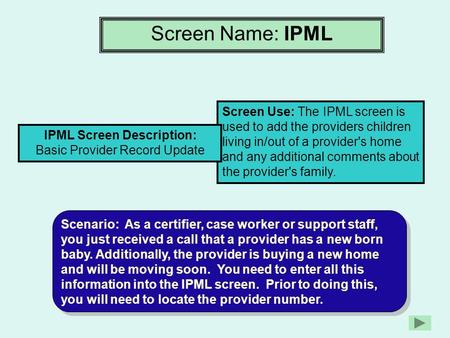 Screen Name: IPML Screen Use: The IPML screen is used to add the providers children living in/out of a provider's home and any additional comments about.