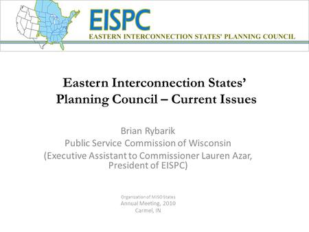 Eastern Interconnection States’ Planning Council – Current Issues Brian Rybarik Public Service Commission of Wisconsin (Executive Assistant to Commissioner.