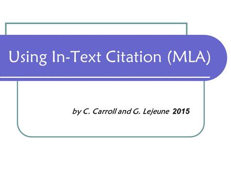 Using In-Text Citation (MLA) by C. Carroll and G. Lejeune 2015.