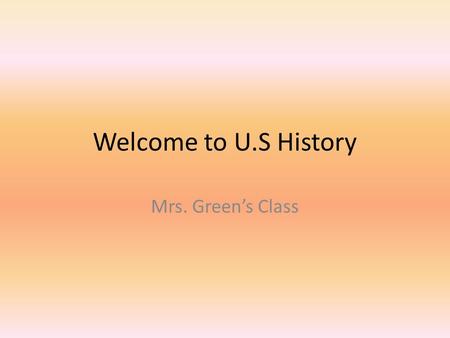 Welcome to U.S History Mrs. Green’s Class. Bell Ringer 1.You may sit at any desk you’d like. There are no assigned seats today. 2.Please take out a piece.