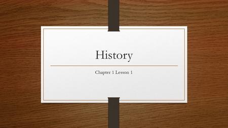 History Chapter 1 Lesson 1. Bell Ringer (Use the same Bell Ringer paper for the entire chapter) Do you think a Historian is like a detective? Explain.