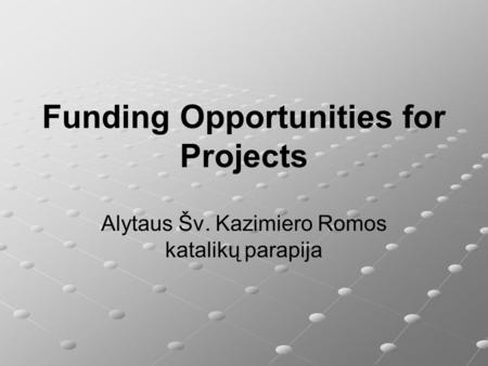 Funding Opportunities for Projects Alytaus Šv. Kazimiero Romos katalikų parapija.