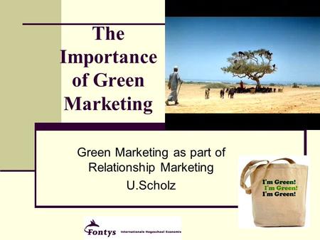 1 The Importance of Green Marketing Green Marketing as part of Relationship Marketing U.Scholz.