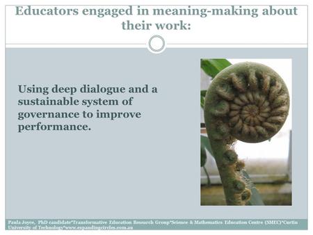 Educators engaged in meaning-making about their work: Using deep dialogue and a sustainable system of governance to improve performance. Paula Joyce, PhD.