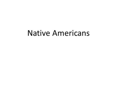 Native Americans.