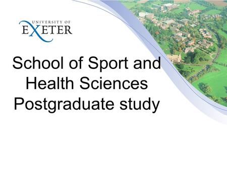 School of Sport and Health Sciences Postgraduate study.