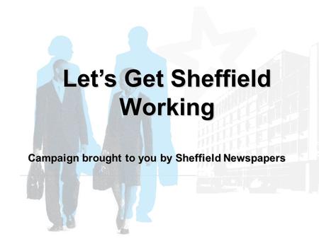 Let’s Get Sheffield Working Campaign brought to you by Sheffield Newspapers.