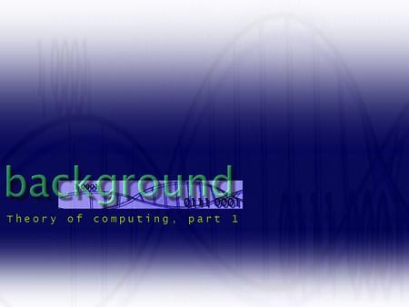 Theory of computing, part 1. Von Neumann Turing machine Finite state machines NP complete problems -maximum clique -travelling salesman problem -colour.