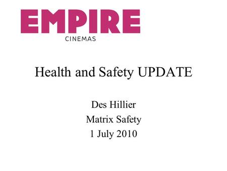 Health and Safety UPDATE Des Hillier Matrix Safety 1 July 2010.