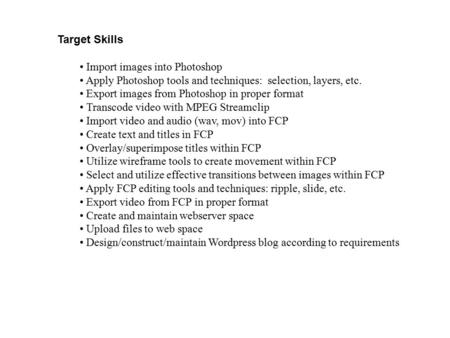 Target Skills Import images into Photoshop Apply Photoshop tools and techniques: selection, layers, etc. Export images from Photoshop in proper format.