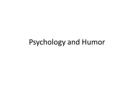 Psychology and Humor. Flashback: Pranking Ethic be safe not damage anything not damage anyone, either physically, mentally or emotionally be funny, at.