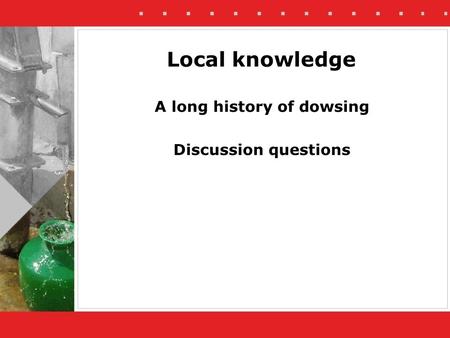 Local knowledge A long history of dowsing Discussion questions.