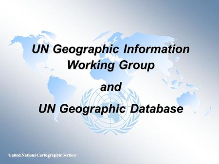 United Nations Cartographic Section UN Geographic Information Working Group and UN Geographic Database.